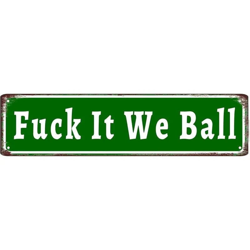 Fuck It We Ball Aluminum Funny Street Sign