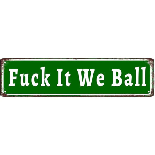 Fuck It We Ball Aluminum Funny Street Sign