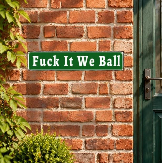 Fuck It We Ball Aluminum Funny Street Sign