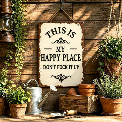 This Is My Happy Place Don’t F*ck It Up Metal Sign – Funny Garden Wall Decor