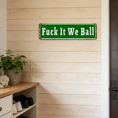 Fuck It We Ball Aluminum Funny Street Sign