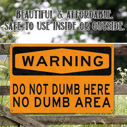 "Do Not Dumb Here" Humorous Aluminum Warning Sign | Wall Decor