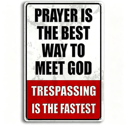 "Prayer is The Best Way to Meet God" No Trespassing Metal Sign