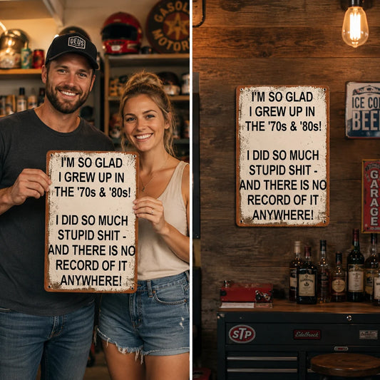 I'm So Glad I Grew Up in the '70s & '80s – Funny Vintage Metal Wall Sign