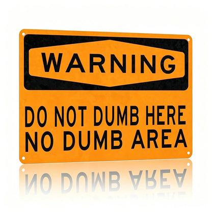 "Do Not Dumb Here" Humorous Aluminum Warning Sign | Wall Decor
