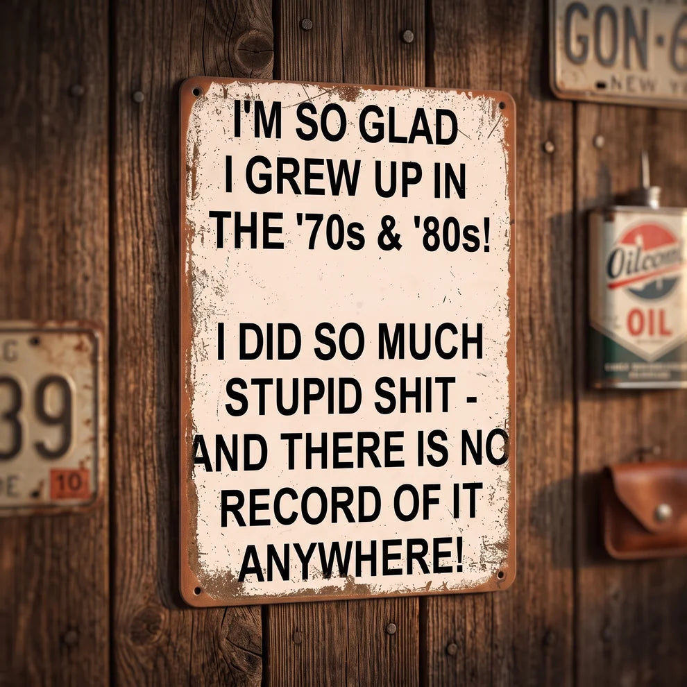 I'm So Glad I Grew Up in the '70s & '80s – Funny Vintage Metal Wall Sign