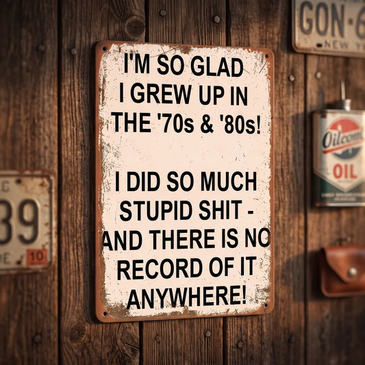 I'm So Glad I Grew Up in the '70s & '80s – Funny Vintage Metal Wall Sign